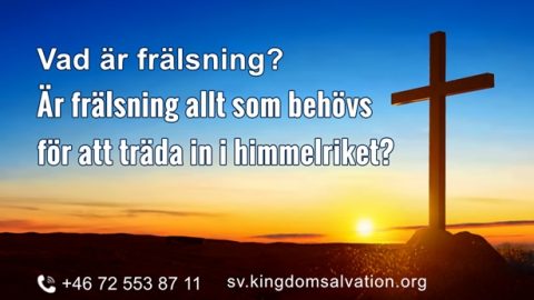 Vad är frälsning? Är frälsning allt som behövs för att träda in i himmelriket?